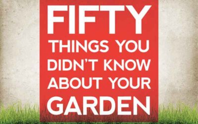 50 Things You Didn’t Know About Your Garden